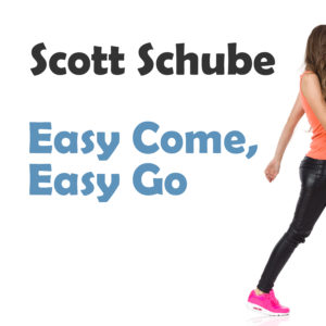 scott schube song easy come easy go