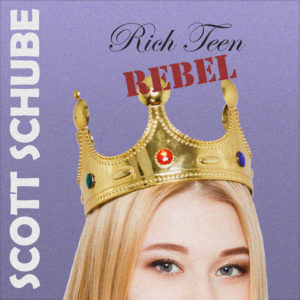 scott schube song rich teen rebel