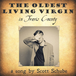 scott schube song the oldest living virgin in travis county